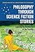 Philosophy through Science Fiction Stories: Exploring the Boundaries of the Possible