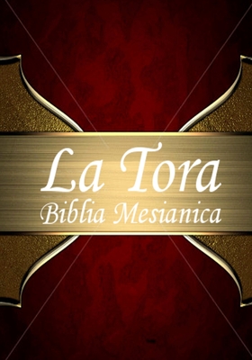 La Tora: Biblia Mesi�nica Hebrea De Estudio traducida al espa�ol