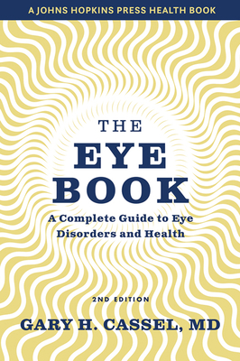 The Eye Book: A Complete Guide to Eye Disorders and Health (A Johns Hopkins Press Health Book)