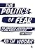 The Politics of Fear: The S...