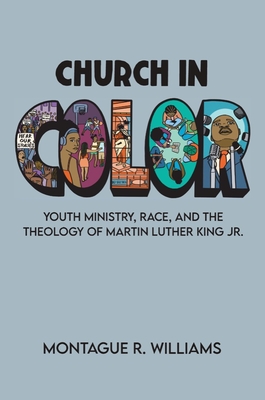 Church in Color: Youth Ministry, Race, and the Theology of Martin Luther King Jr. (Hardcover)