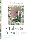 A Table for Friends: The Art of Cooking for Two or Twenty