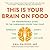 This Is Your Brain On Food: An Indispensable Guide to the Surprising Foods that Fight Depression, Anxiety, PTSD, OCD, ADHD, and More