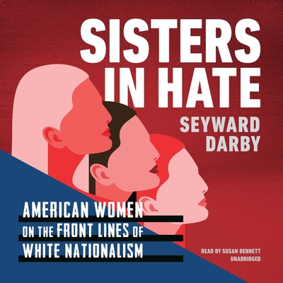 Sisters in Hate: American Women on the Front Lines of White Nationalism (Audio CD)