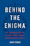 Behind the Enigma: The Authorized History of GCHQ, Britain’s Secret Cyber-Intelligence Agency