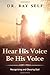 Hear His Voice. Be His Voice by Dr. Ray L. Self