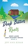 Deep Bitter Roots by Joy Ann Ribar