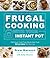 Frugal Cooking with Your Instant Pot® by Drew Maresco