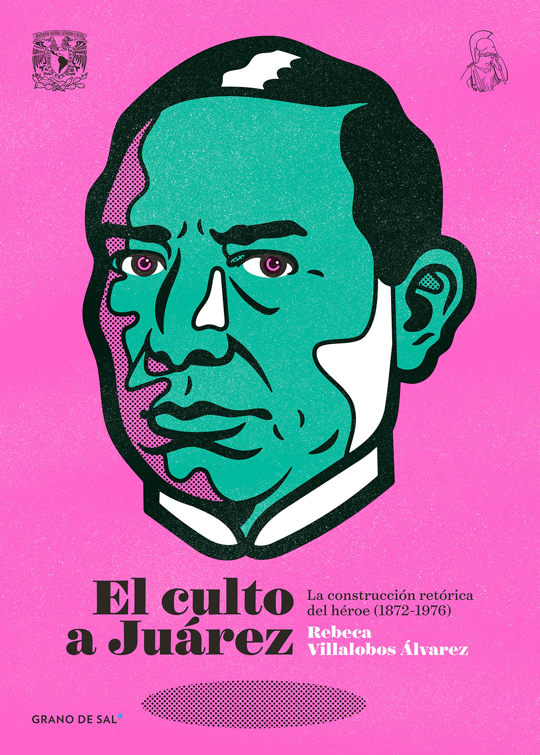 El culto a Juárez: La construcción retórica del héroe (1872-1976) (Spanish Edition)