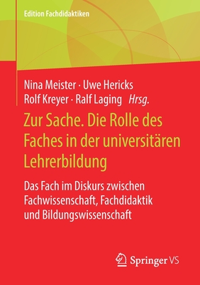 Zur Sache. Die Rolle des Faches in der universitären Lehrerbildung: Das Fach im Diskurs zwischen Fachwissenschaft, Fachdidaktik und Bildungswissenschaft (Edition Fachdidaktiken) (German Edition)
