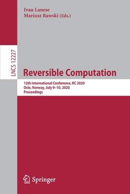 Reversible Computation: 12th International Conference, RC 2020, Oslo, Norway, July 9-10, 2020, Proceedings (Programming and Software Engineering)