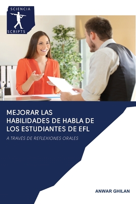 MEJORAR LAS HABILIDADES DE HABLA DE LOS ESTUDIANTES DE EFL: A TRAVÉS DE REFLEXIONES ORALES (Spanish Edition)