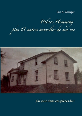 Palace Hemming plus 13 autres nouvelles de ma vie: J'ai joué dans ces pièces-là ! (French Edition)
