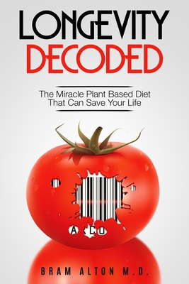 Longevity Decoded: The Miracle Plant Based Diet That Can Save Your Life