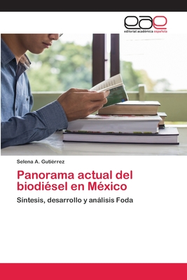 Panorama actual del biodiésel en México: Síntesis, desarrollo y análisis Foda (Spanish Edition)