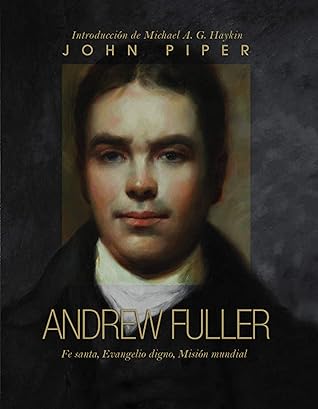 Andrew Fuller: Fe santa, Evangelio digno, misión mundial