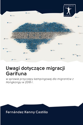 Uwagi dotyczące migracji Garifuna: w sprawie przyczepy kempingowej dla migrantów z Hongkongu w 2018 r. (Polish Edition)