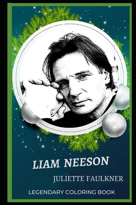 Liam Neeson Legendary Coloring Book: Relax and Unwind Your Emotions with our Inspirational and Affirmative Designs