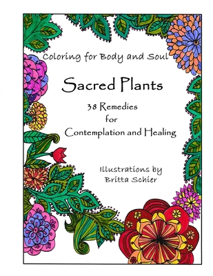 Sacred Plants -- 38 Remedies for Contemplation and Healing: Coloring for Body and Soul