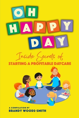 Oh Happy Day: Inside Secrets of Starting a Profitable Daycare