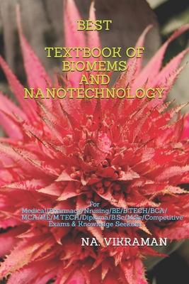 Best Textbook of Biomems and Nanotechnology: For Medical/Pharmacy/Nrusing/BE/B.TECH/BCA/MCA/ME/M.TECH/Diploma/B.Sc/M.Sc/Competitive Exams & Knowledge Seekers