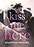 Kiss Me Here