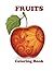 Fruits Coloring Book: Fruit...