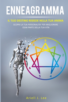 Enneagramma: Il tuo destino risiede nella tua anima. Scopri la tua personalit� per migliorare ogni parte della tua vita.