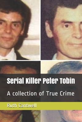 Read Serial Killer Peter Tobin: A collection of True Crime