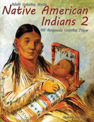 Adult Coloring Books Native American Indians 2: Native American Indians 2 is a Life Escapes grayscale coloring books for adults with 48 grayscale coloring pages of Indians, native American families and their way of life in the past.