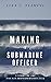 Making a Submarine Officer - A story of the USS San Francisco (SSN 711)