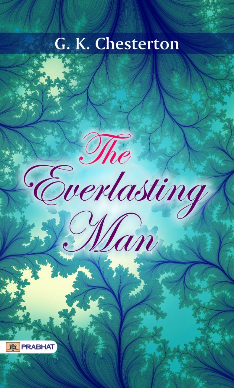 The Everlasting Man: G. K. Chesterton's Philosophical Exploration of Humanity