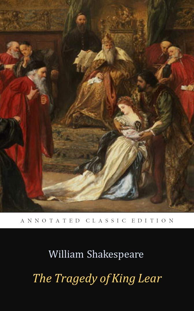 The Tragedy of King Lear by William Shakespeare "The Annotated Classic Edition"