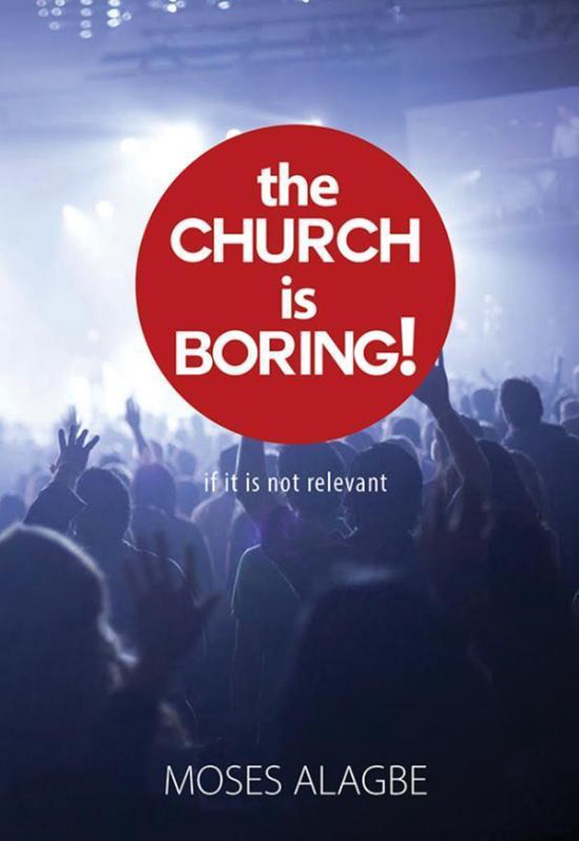 The church is boring if it is not relevant