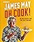 Oh Cook!: 60 easy recipes that any idiot can make