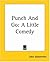 Punch and Go: A Little Comedy