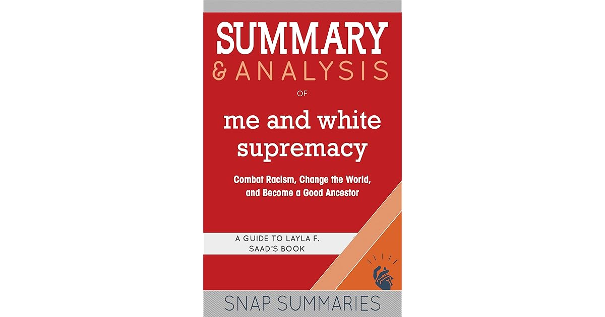 Summary & Analysis of Me and White Supremacy Combat Racism, Change the World, and a Good