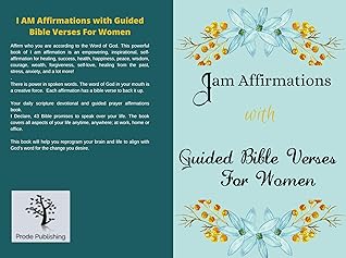 I Am Affirmations With Guided Bible Verses For Women Daily Declarations For Healing Success Health Happiness Wealth Forgiveness Self Love Healing From The Past Wisdom Courage By Prode Publishing