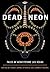 Dead Neon: Tales of Near-Fu...