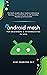 Android Mesh - An Android Networking Library: This book reveals about android networking libraries, it's architecture & with furnishes flawless practical stuff. (Android Books 1)
