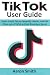 TikTok User Guide: Super Us...