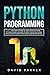 Python Programming: 3 in 1: The Crash Course To Learn How To Master Python Coding Language To Apply Theory and Some Tips And Tricks To Learn Faster Computer Programming