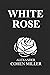 White Rose by Alexander Cohen Miller