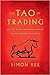The Tao of Trading: How to Build Abundant Wealth in Any Market Condition