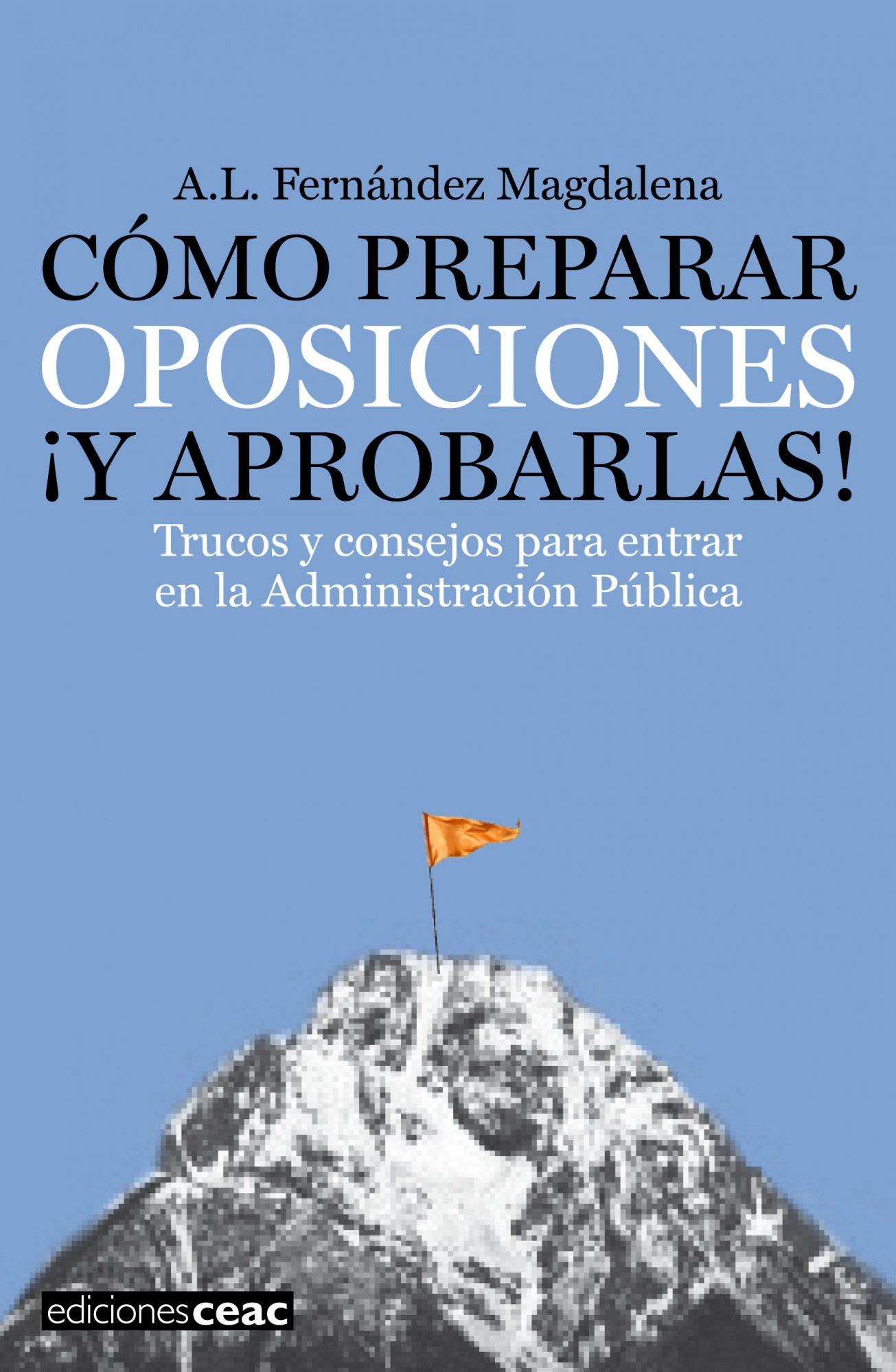 Cómo preparar oposiciones ¡y aprobarlas!: Trucos y consejos para entrar en la Administración Pública (EDUCACION) (Spanish Edition)