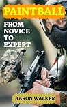 PAINTBALL - From Novice to Expert