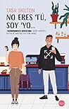 No eres tú, soy yo... by Tash Skilton