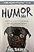 Humor Me: How To Add Comedy To Your Brain, Your Life and Your Message