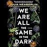 We Are All the Same in the Dark by Julia Heaberlin