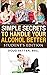 Simple Secrets to Handle Your Alcohol Better: Student's Edition